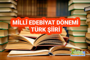 Milli Edebiyat Dönemi Türk Şiiri Ve Özellikleri - Türk Dili Ve Edebiyatı